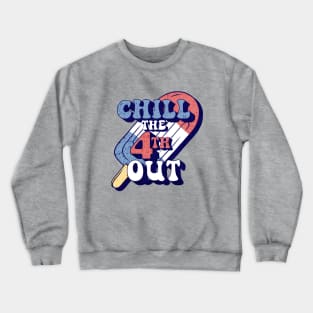 Chill The 4th Out Funny 4th Of July Shirt Crewneck Sweatshirt